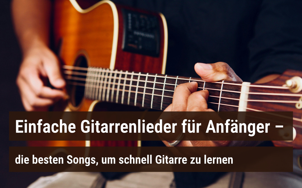 Einfache Gitarrenlieder für Anfänger